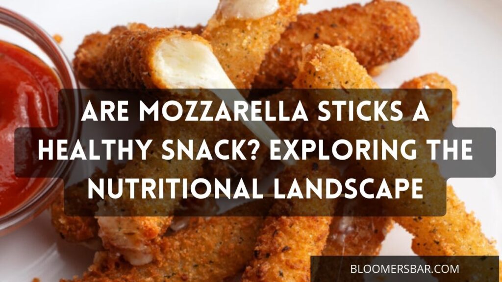 Are Mozzarella Sticks A Healthy Snack