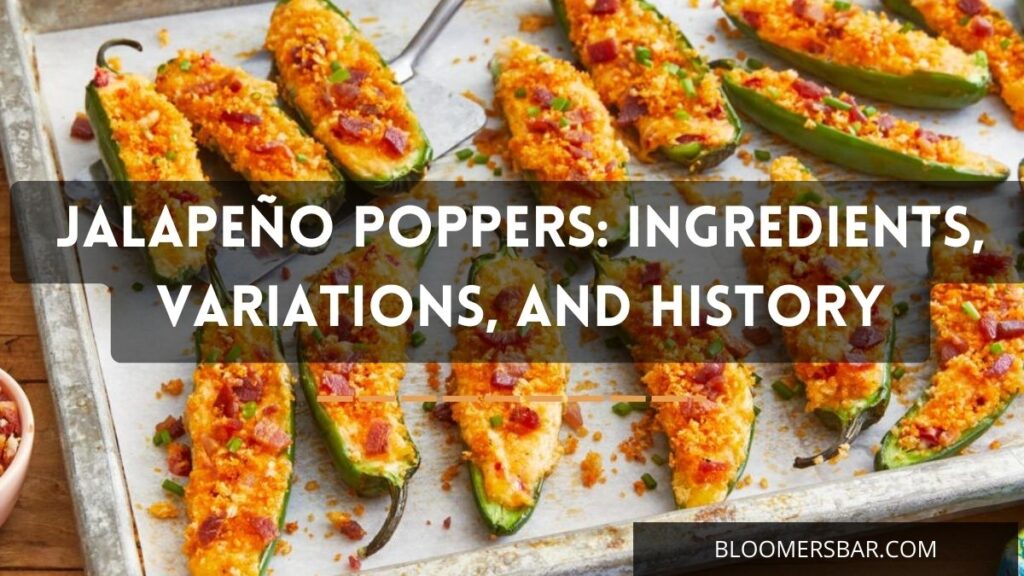 Jalapeño Poppers Ingredients, Variations, And History