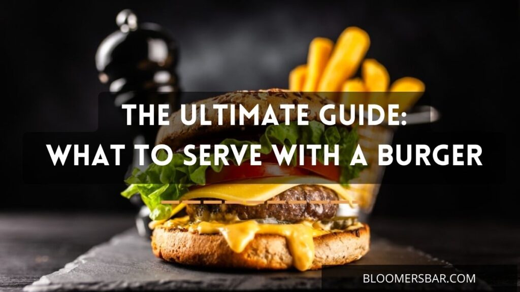 What To Serve With A Burger