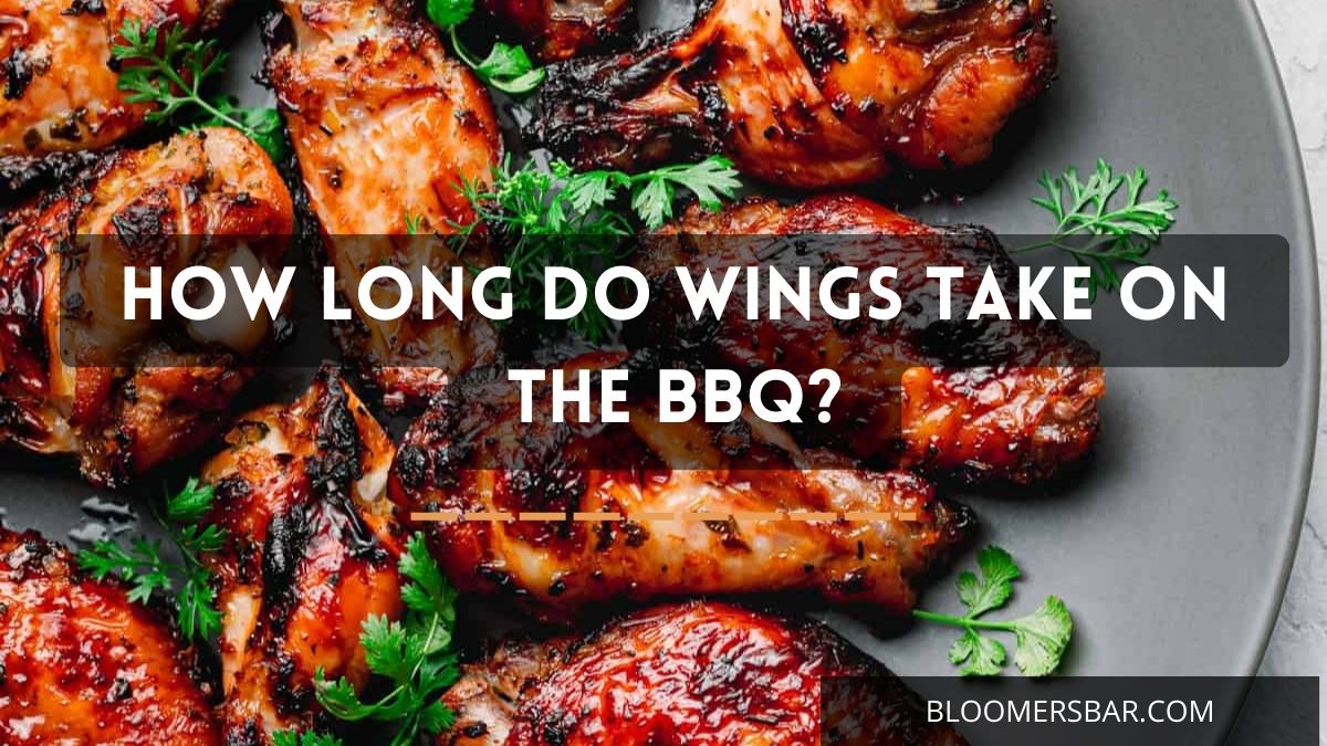 How Long Do Wings Take on the BBQ? Bloomers Bar & Grill